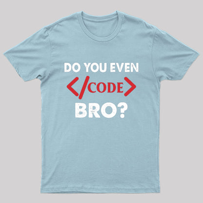 Do You Even Code Bro T-Shirt