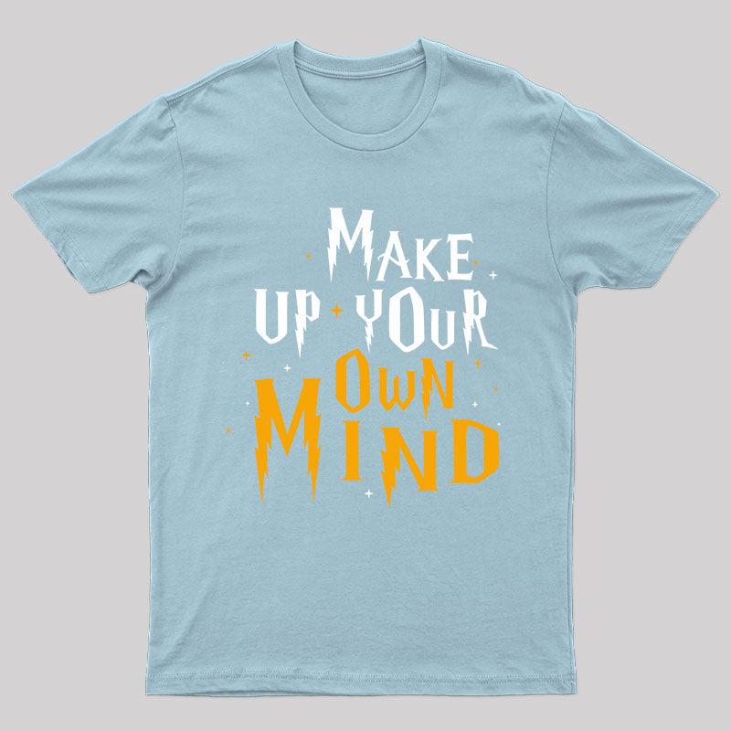 Make Up Your Own Mind T-shirt