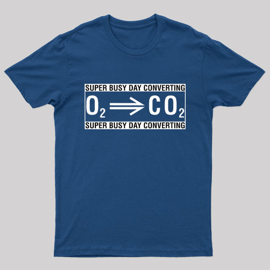 Super Busy Converting Oxygen To Carbon Dioxide Geek T-Shirt