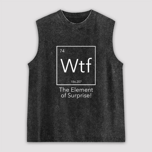 Wtf - The Element of Surprise Funny Science Unisex Washed Tank
