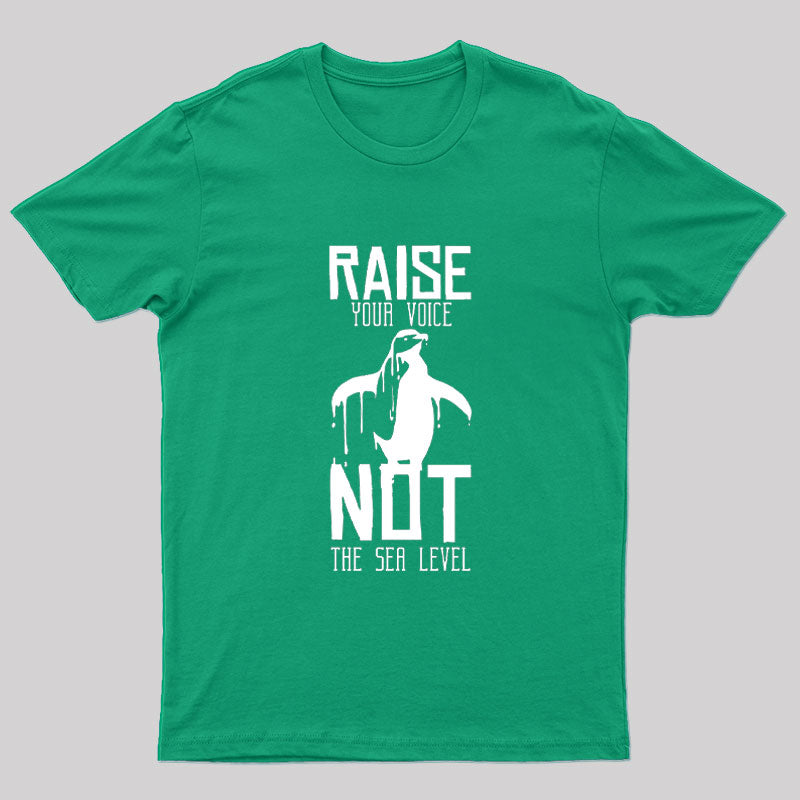 Raise Your Voice Not Sea Level T-Shirt