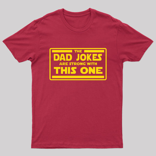 The Dad Jokes are Strong With This One Geek T-Shirt