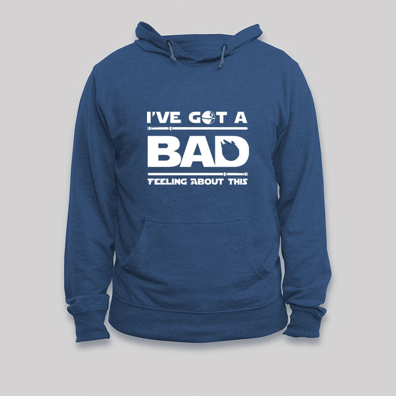 I've Got A Bad Feeling About This Hoodie