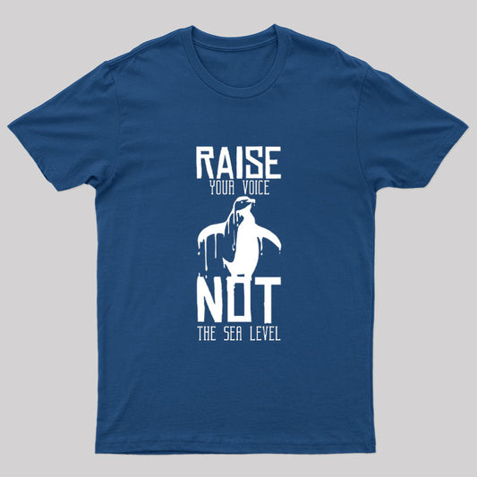 Raise Your Voice Not Sea Level T-Shirt