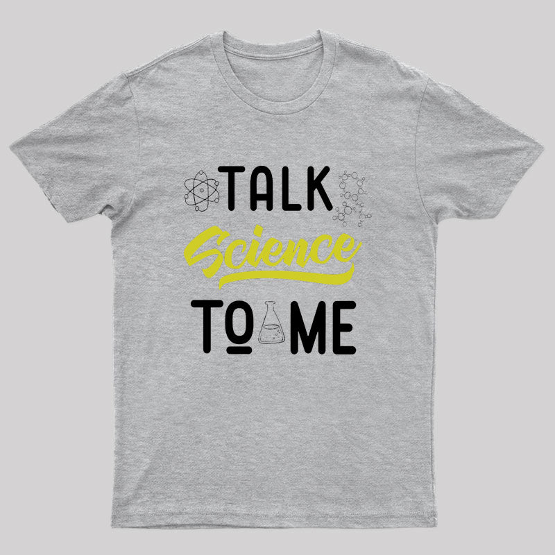 Talk Science To Me T-Shirt