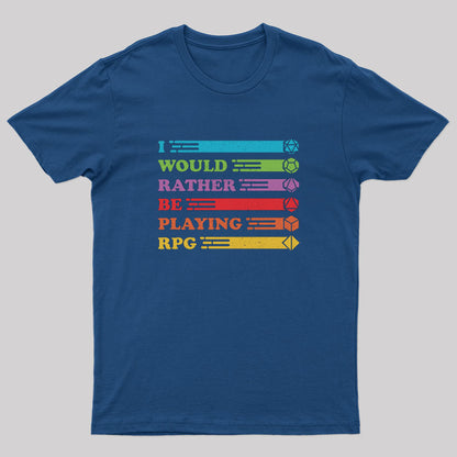 I Would Rather be RPG'ing Nerd T-Shirt