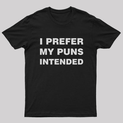 I Prefer My Puns Intended Nerd T-Shirt