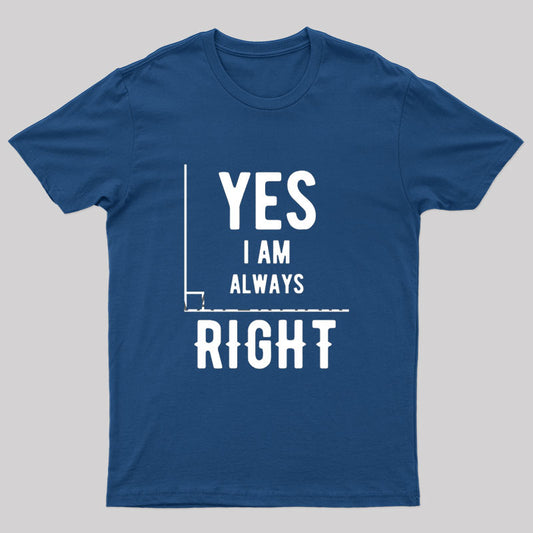 Yes I Am Always Right T-Shirt