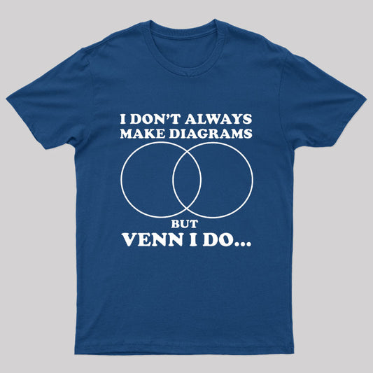 I Don't Always Make Diagrams But Venn I Do Geek T-Shirt