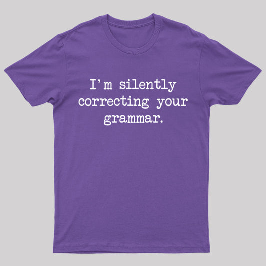 I'm Silently Correcting Your Grammar Nerd T-Shirt