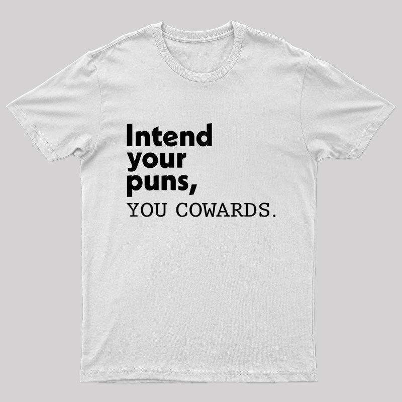 Intend Your Puns You Cowards Geek T-Shirt