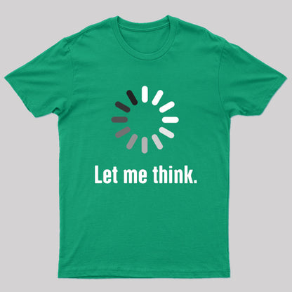 Let Me Think T-Shirt