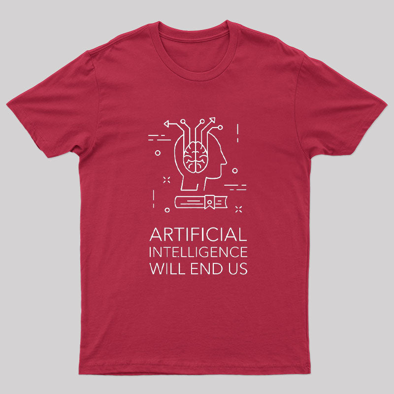 Artificial Intelligence Will End Us T-Shirt