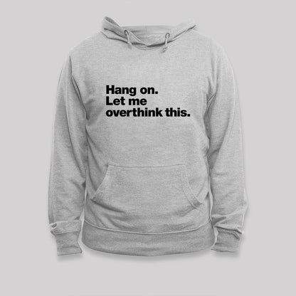 Hang on. Let me overthink this Hoodie