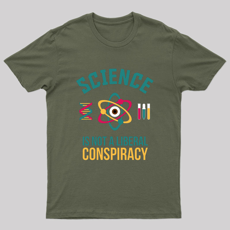 Science is Not a Liberal Conspiracy T-Shirt