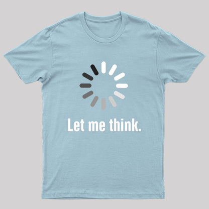 Let Me Think T-Shirt