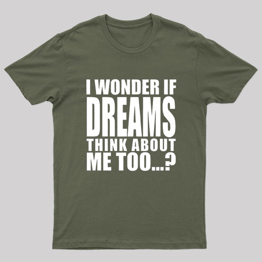 I Wonder if Dreams Think About me Too T-Shirt