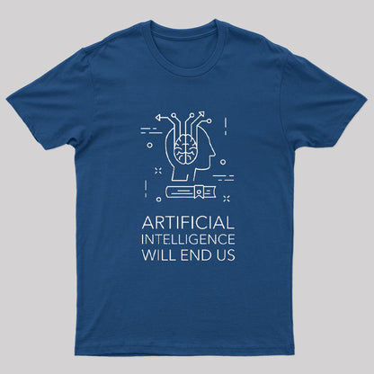 Artificial Intelligence Will End Us T-Shirt