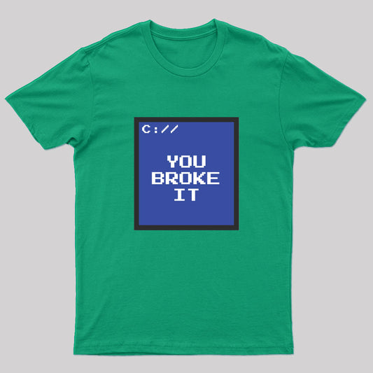 You Broke It Nerd T-Shirt