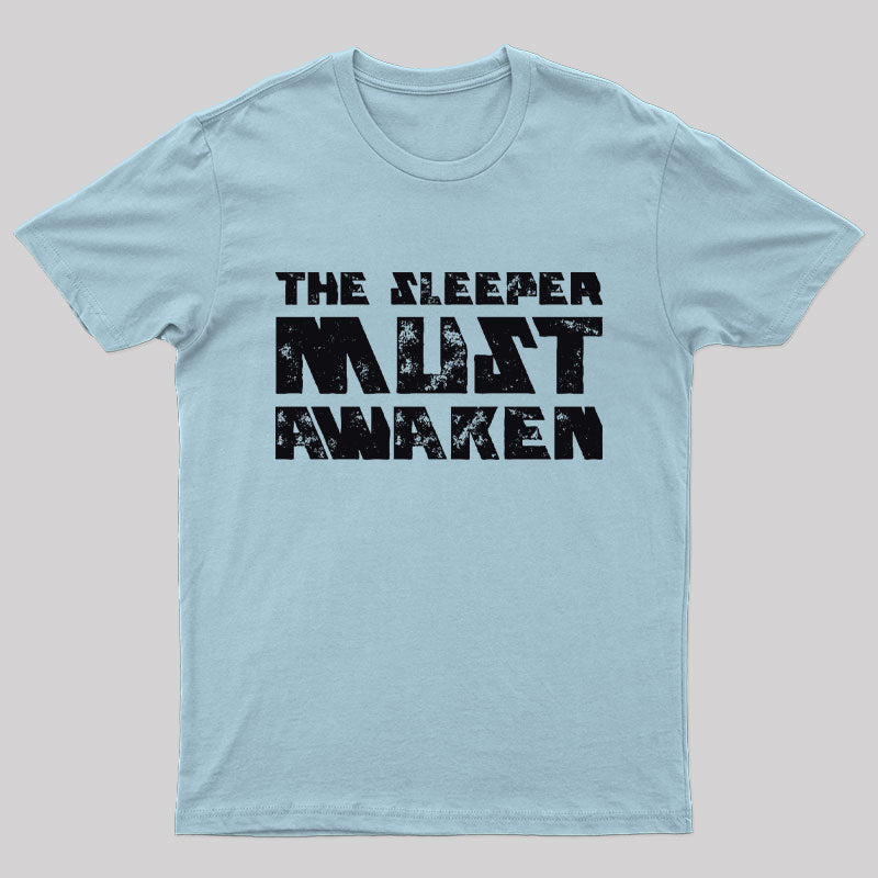 The Sleeper Must Awaken Geek T-Shirt