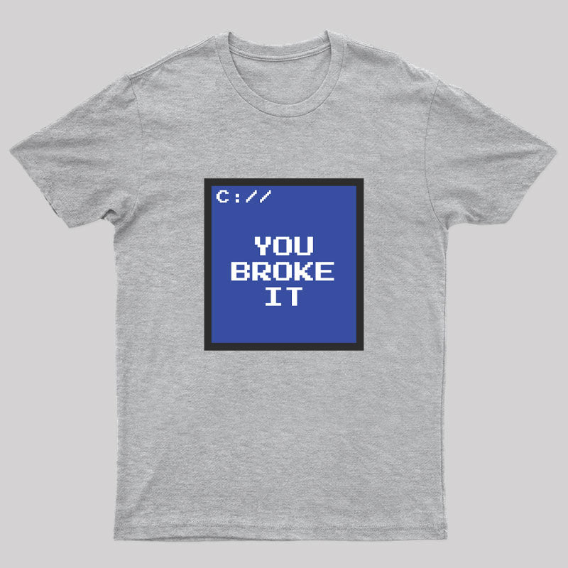 You Broke It Nerd T-Shirt