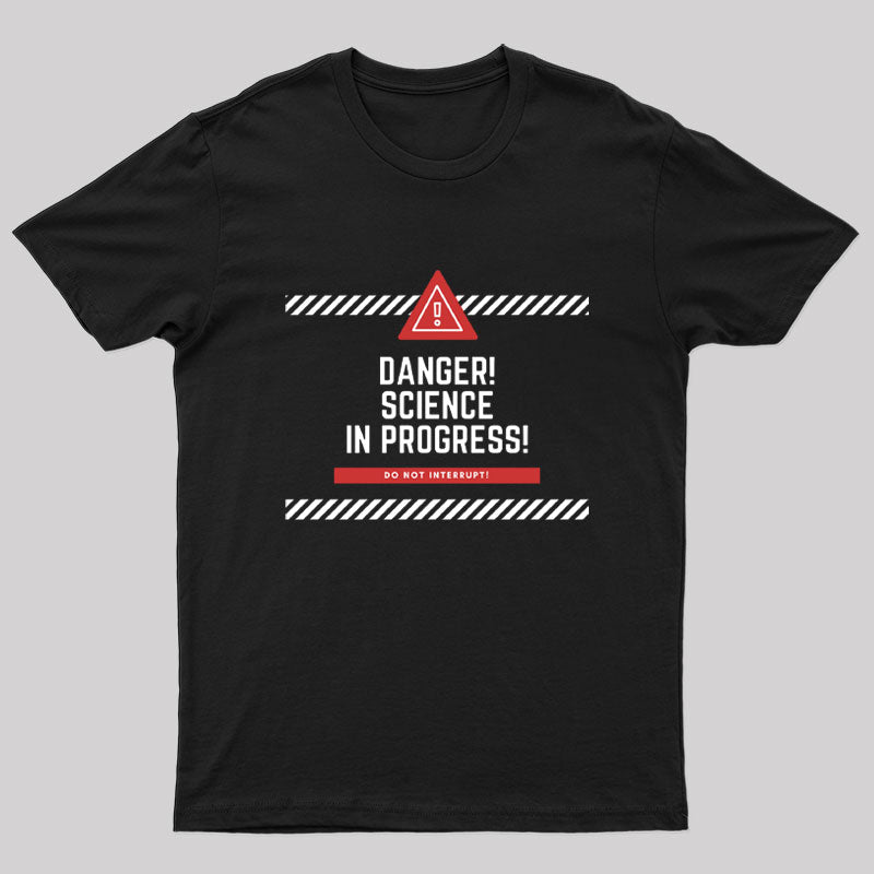 Danger! Science in Progress Geek T-Shirt