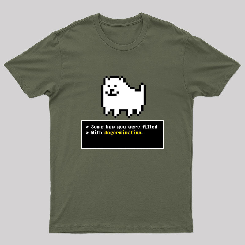 Some How You Were Filled With Dogermination Nerd T-Shirt