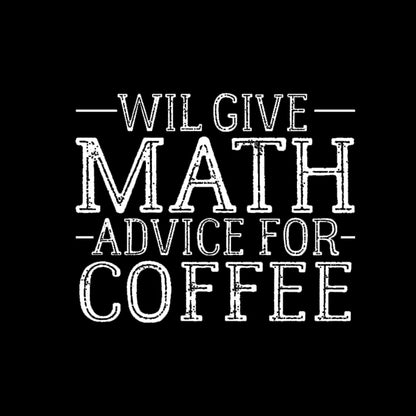 Will Give Math Advice For Coffee Geek T-Shirt