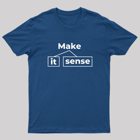 Make It Sense Geek T-Shirt