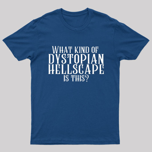 What Kind of Dystopian Hellscape is This Geek T-Shirt
