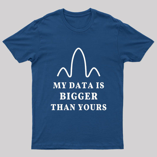 My Data is Bigger Than Yours Geek T-Shirt