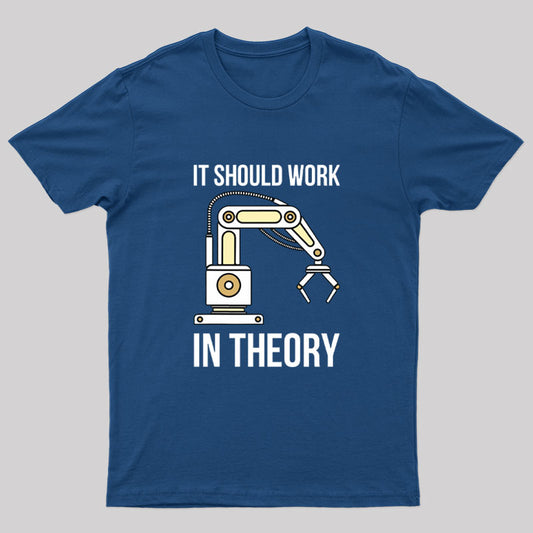 It Should Work In Theory T-Shirt