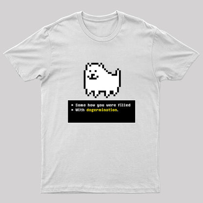 Some How You Were Filled With Dogermination Nerd T-Shirt