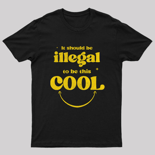 It Should Be Illegal To Be This Cool Nerd T-Shirt