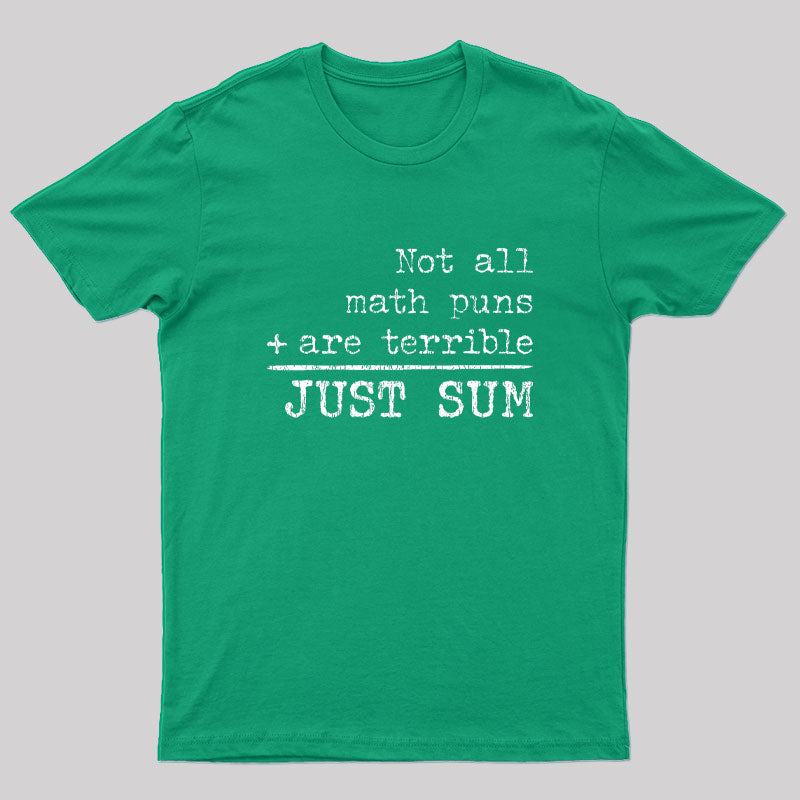 Not All Math Puns Are Terrible Just Sum Nerd T-Shirt