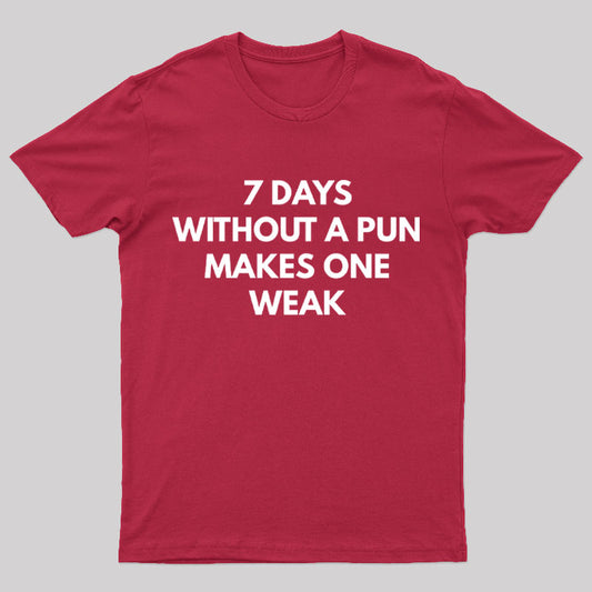 7 Days Without A Pun Makes One Weak Nerd T-Shirt