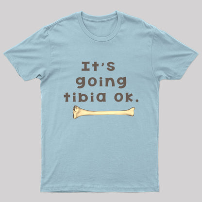 It's Going Tibia Ok Geek T-Shirt