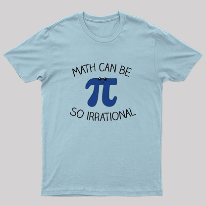 Math Can Be So Irrational Nerd T-Shirt