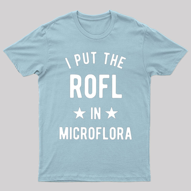 I Put The Rofl In Microflora - Biology Teacher T-Shirt