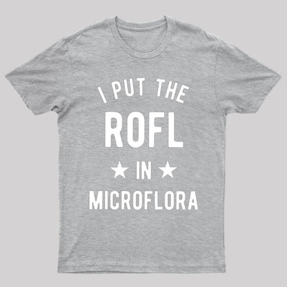 I Put The Rofl In Microflora - Biology Teacher T-Shirt