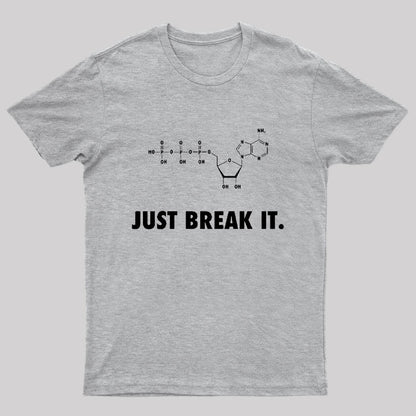 Just Break It T-Shirt