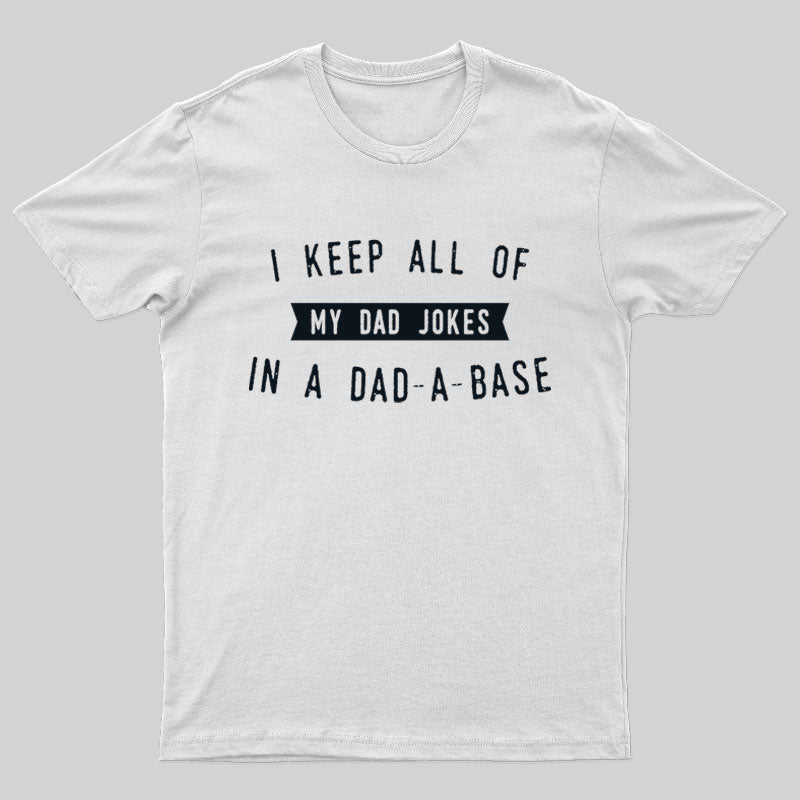 I Keep All of My Dad Jokes in a Dad a Base Geek T-Shirt