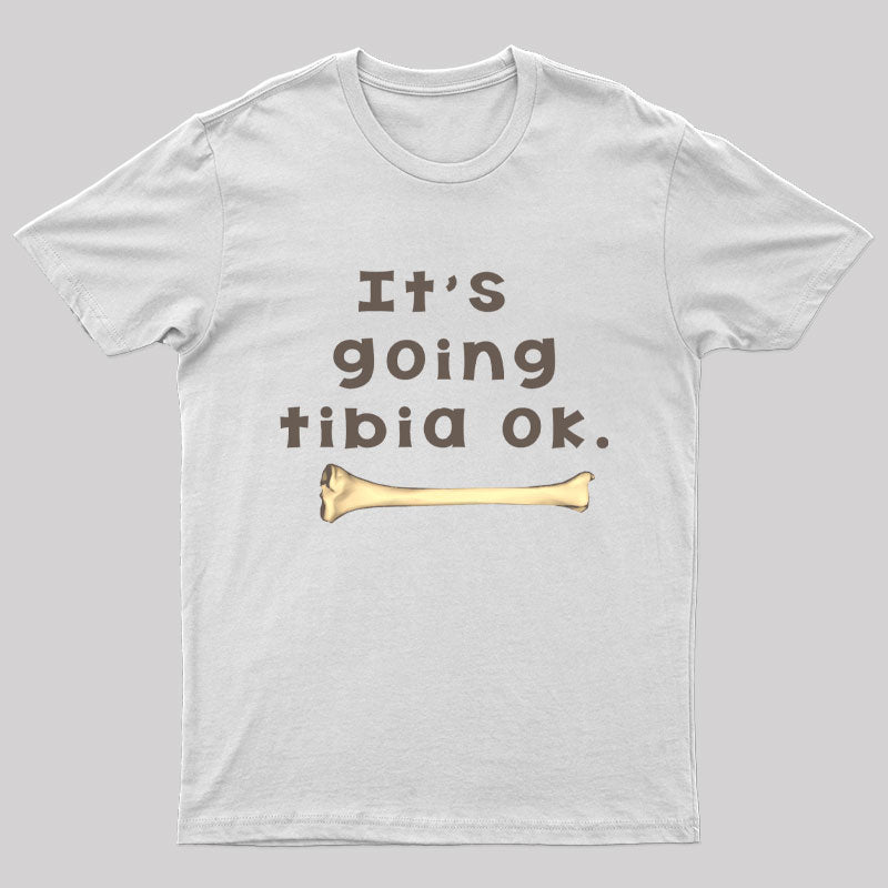 It's Going Tibia Ok Geek T-Shirt