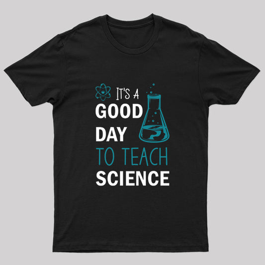 It's A Good Day To Teach Science Nerd T-Shirt