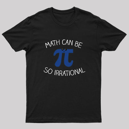 Math Can Be So Irrational Nerd T-Shirt