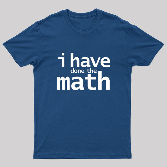 I Have Done the Math Nerd T-Shirt