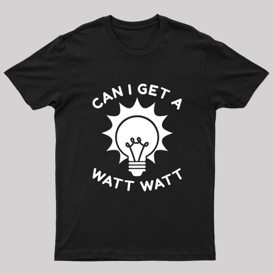 Can I Get A Watt Watt T-Shirt