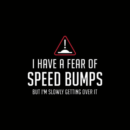 I Have A Fear Of Speed Bumps Geek T-Shirt