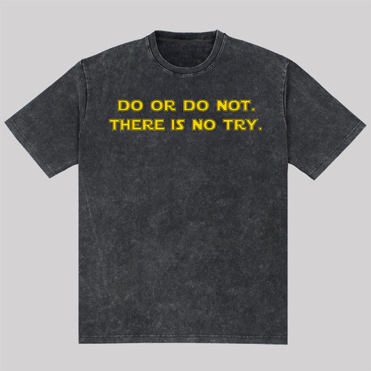 Do or do not. There is no try Washed T-Shirt