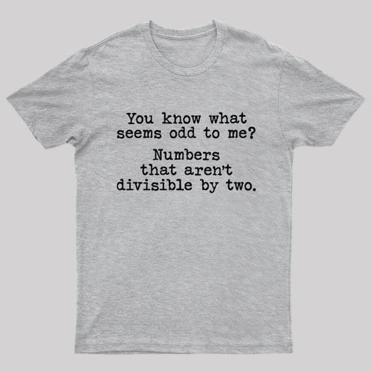 You Know What Seems Odd To Me Geek T-Shirt